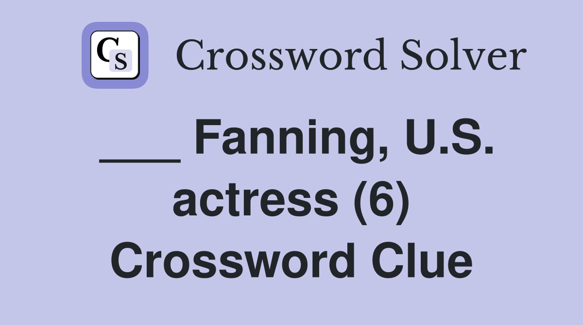 Fanning, U.S. actress (6) Crossword Clue Answers Crossword Solver